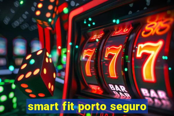 smart fit porto seguro